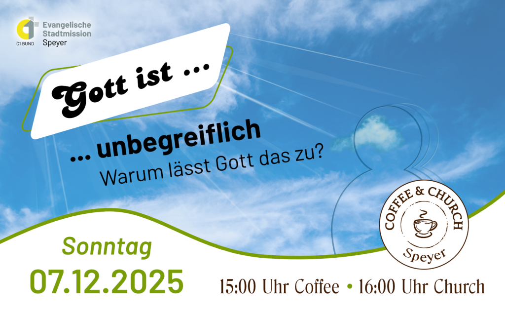 Coffee And Church am Sonntag, 07.12.2025 - ab 15:00 Coffee; ab 16:00 Uhr Church Thema: Gott ist... unbegreiflich